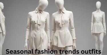 Seasonal fashion trends outfits