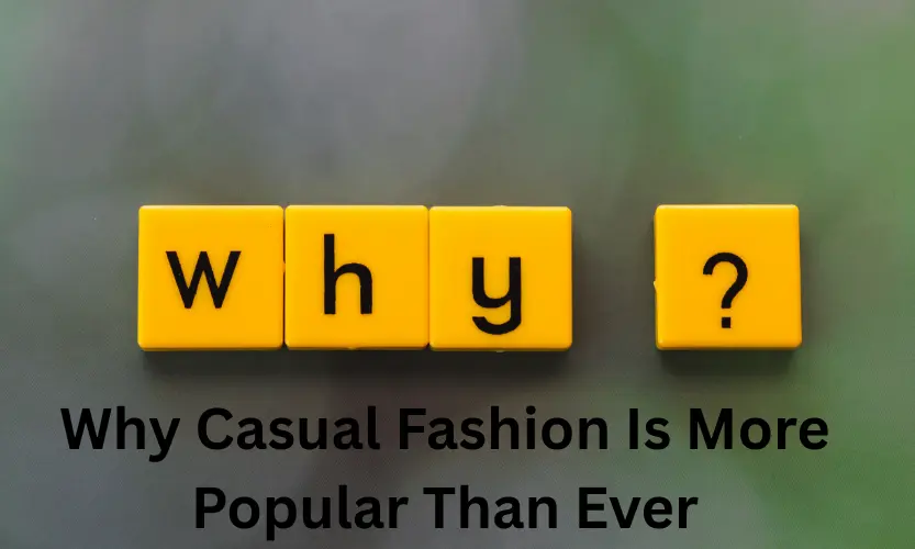 Why Casual Fashion Is More Popular Than Ever