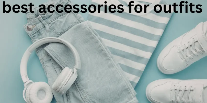 best accessories for outfits