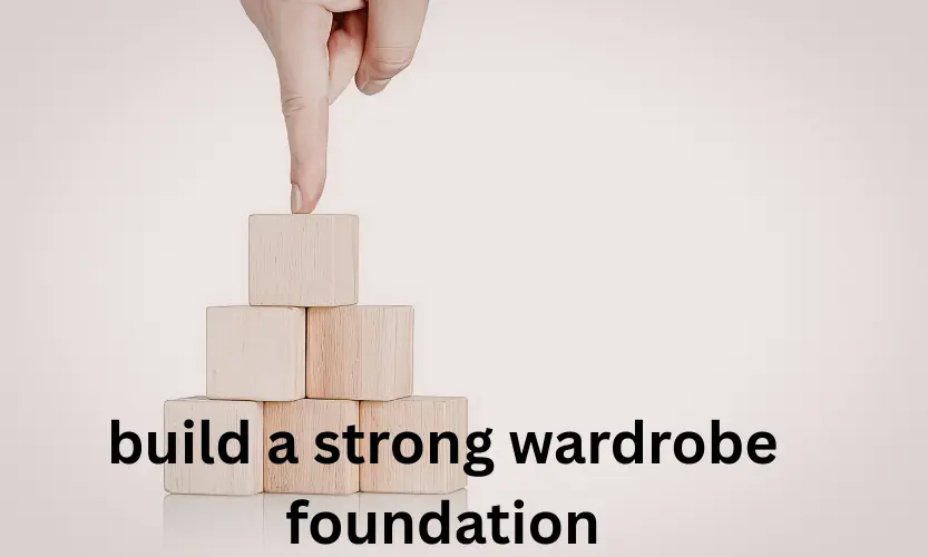 build a strong wardrobe foundation