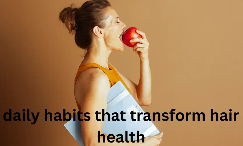 daily habits that transform hair health
