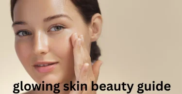 glowing skin beauty guide