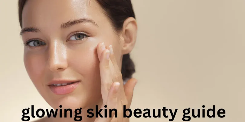 glowing skin beauty guide