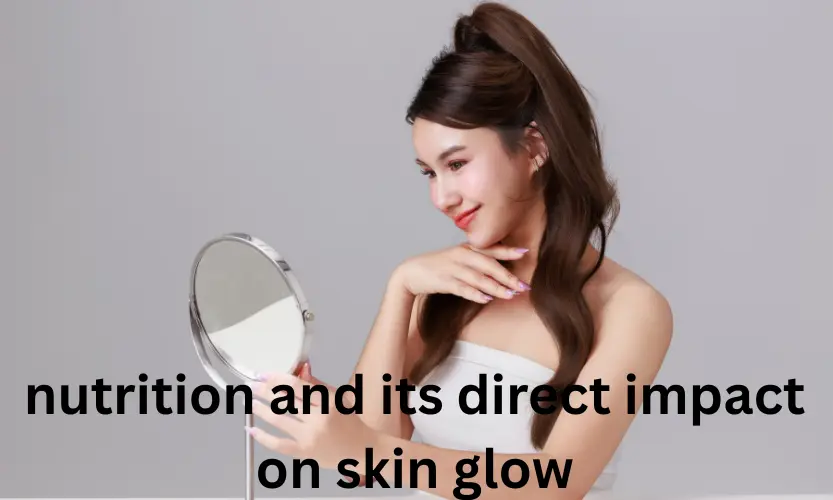 nutrition and its direct impact on skin glow
