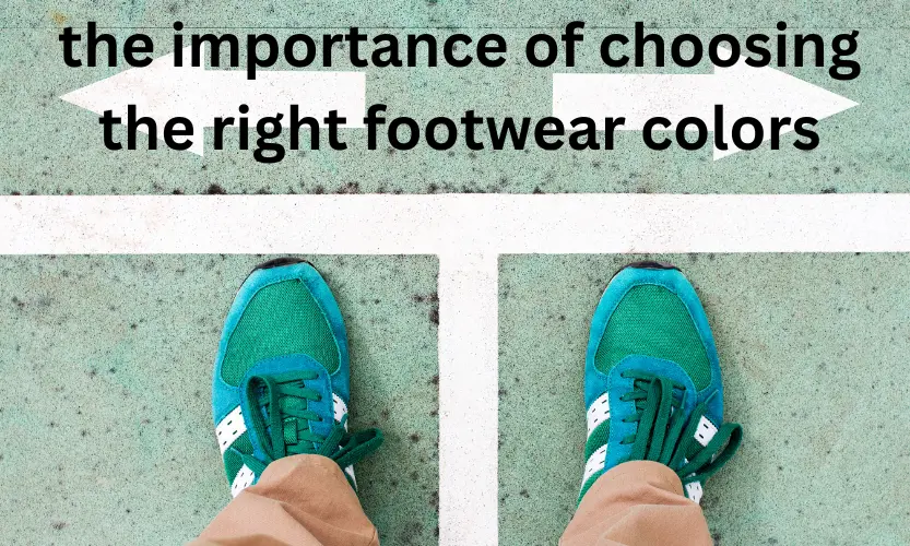 the importance of choosing the right footwear colors