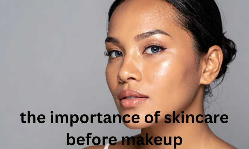the importance of skincare before makeup