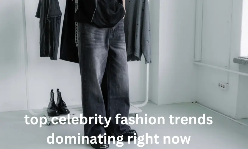 top celebrity fashion trends dominating right now