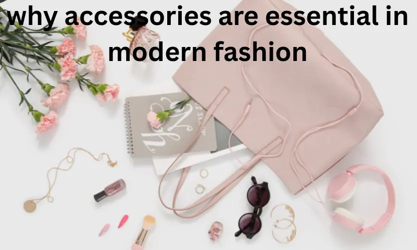 why accessories are essential in modern fashion