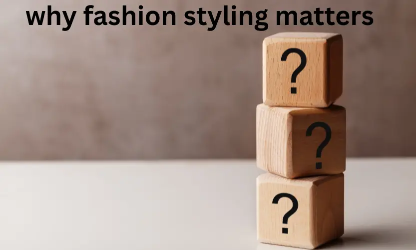 why fashion styling matters