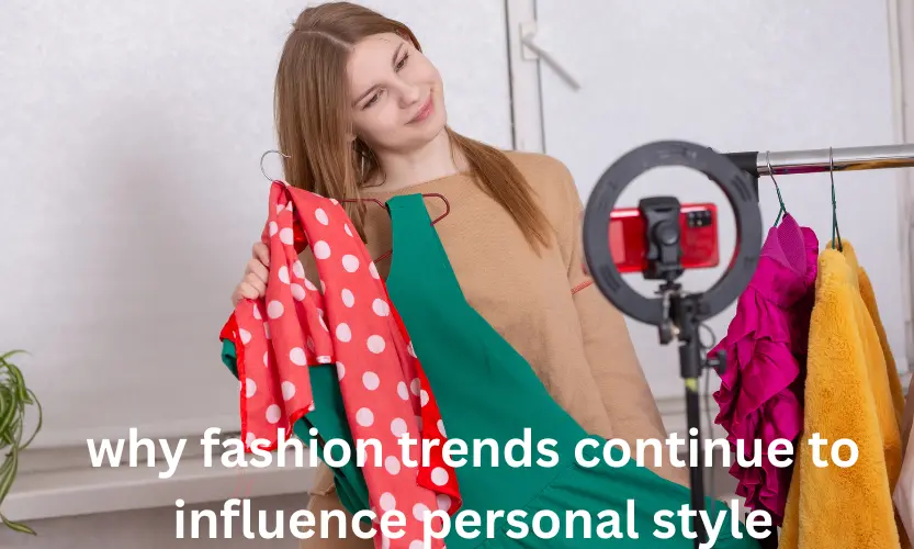 why fashion trends continue to influence personal style