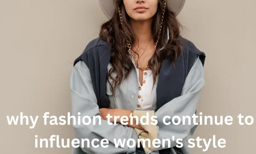 why fashion trends continue to influence women's style