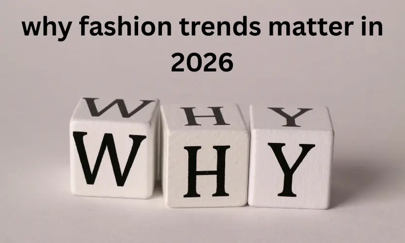 why fashion trends matter in 2026