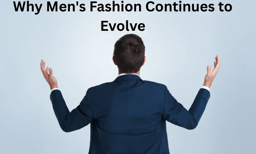 why men's fashion continues to evolve