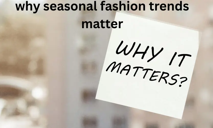 why seasonal fashion trends matter
